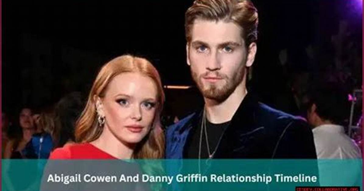 A Look Inside Danny Griffin and Abigail Cowen Relationship
