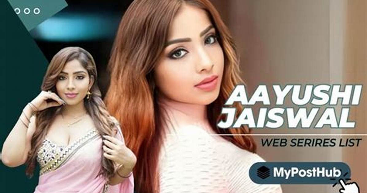 Ayushi Jaiswal 2024 Web Series: a Comprehensive Overview