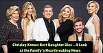 Chrisley Knows Best Daughter Dies: Heartbreaking News