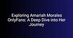 Discovering Amariah Morales: a Journey Through Her Life and Achievements