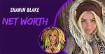 Discovering Shanin Blake: a Comprehensive Look at Her Life and Achievements