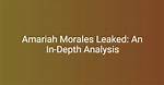 Exclusive Insights into the Amariah Morales Leak