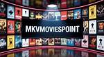 Exploring Mkvmoviespoint in 2024: a Comprehensive Guide