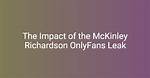 Exploring the Allure of Only Fans: Mckinley Richardson