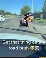 Get That Thing off the Road