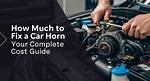 How Much Does Car Horn Repair Cost?
