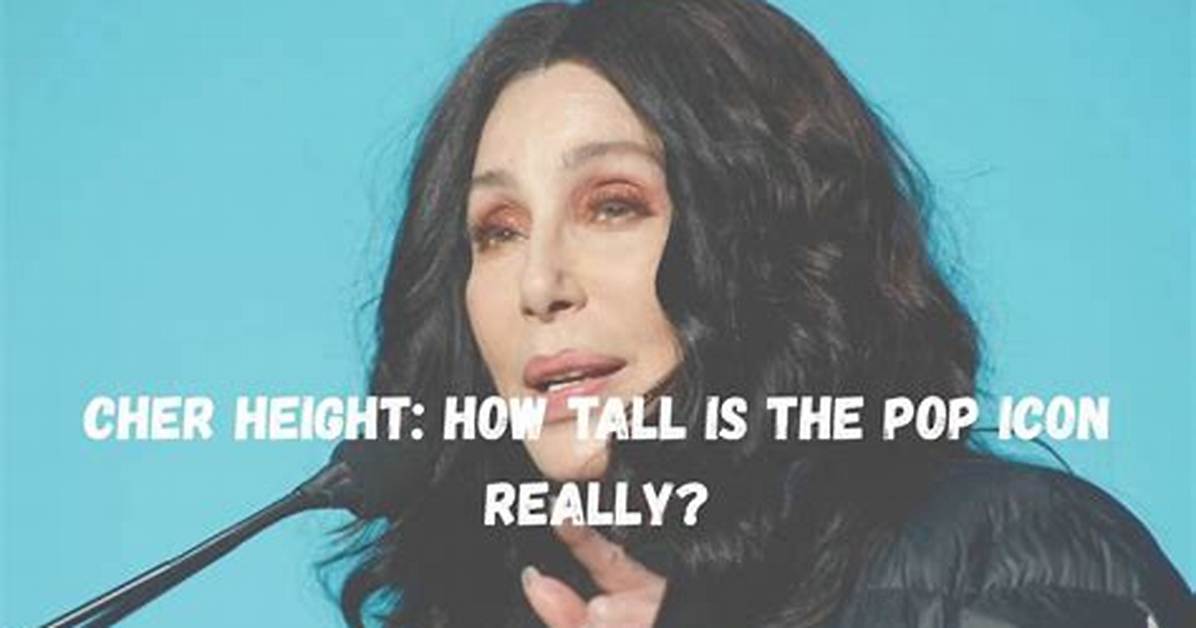 How Tall Is Cher, Who Are Her Children and How Much Is She Worth? |