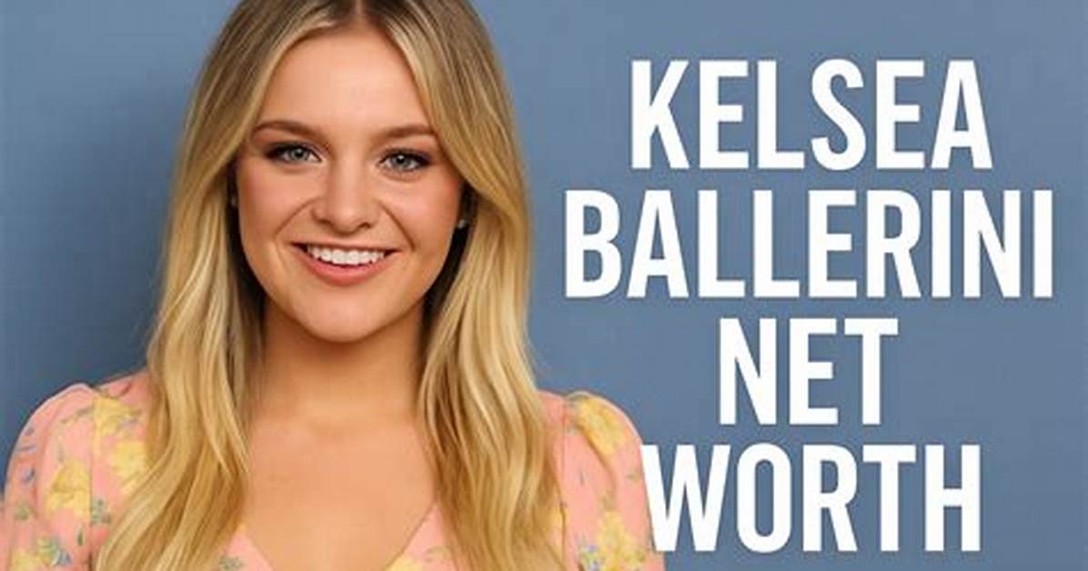 Kelsea Ballerini's Net Worth Revealed | Complete Financial Details
