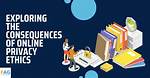 Privacy, Consent, and Online Ethics in The