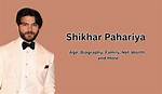 The Age of Shikhar Pahariya: a Rising Star in the Spotlight
