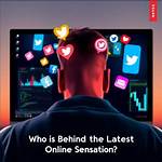 The Enigma Behind the Online Sensation