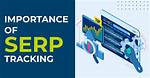 The Importance of Serp Tracking: Unveiling the Secrets of Search Engine Success