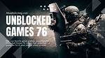 Unblocked Games 76: the Ultimate Guide to Enjoying Games Anywhere