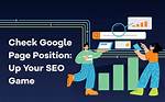 Understanding How to Check Google Page Position Effectively
