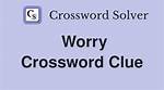 Unraveling the Worry Crossword Clue: a Comprehensive Guide