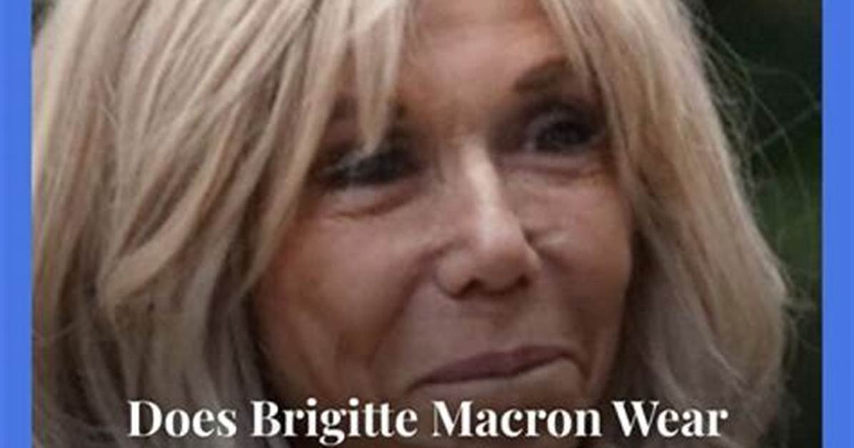 Unveiling the Secrets Behind Brigitte Macron's Hair: Is It Really Fake?