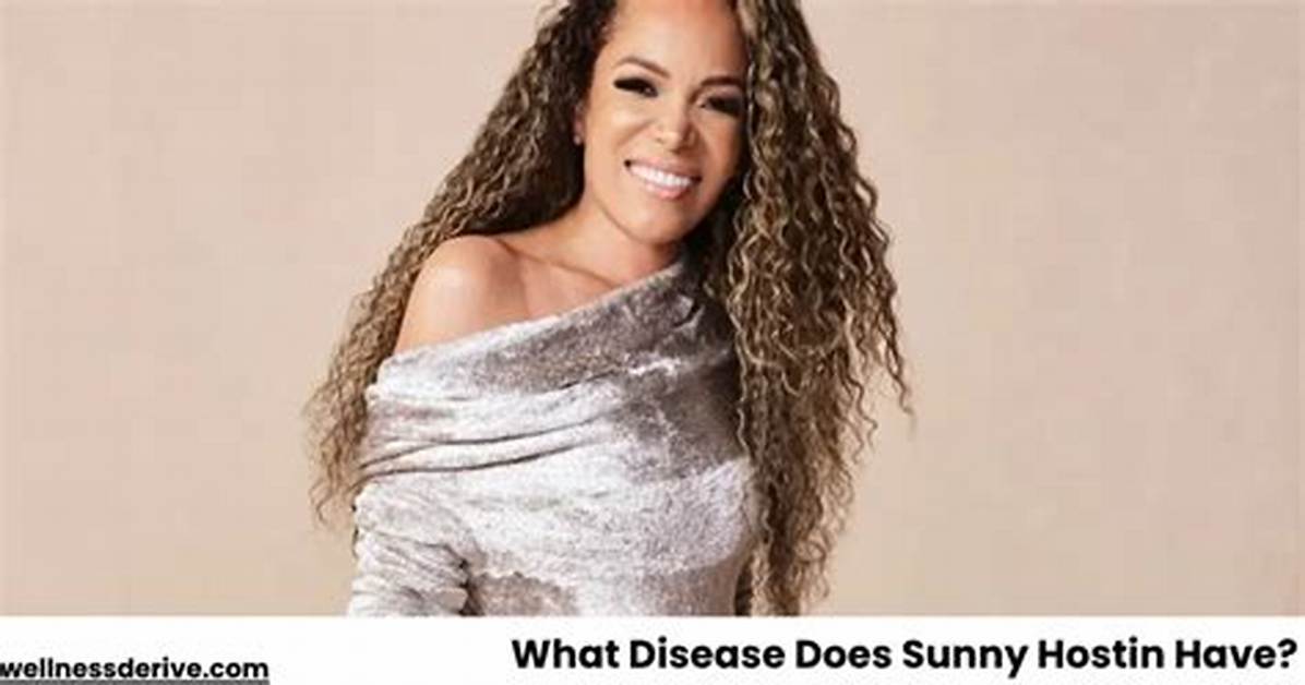 What Disease Does Sunny Hostin Have? Understanding Her Journey