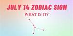 Zodiac Sign July 14: a Deep Dive into the Characteristics of Cancer